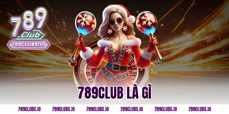 789CLUB là gì? Review chi tiết cổng game đổi thưởng hot 2026