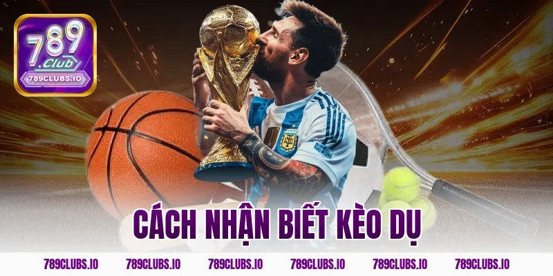 cách nhận biết kèo dụ