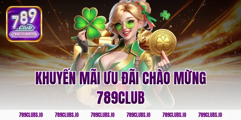 khuyến mãi ưu đãi chào mừng 789CLUB