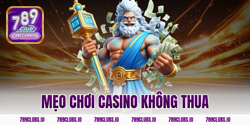 Bật mí mẹo chơi casino không thua hốt bạc từ 789CLUB!