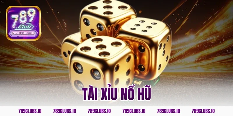 tài xỉu nổ hũ